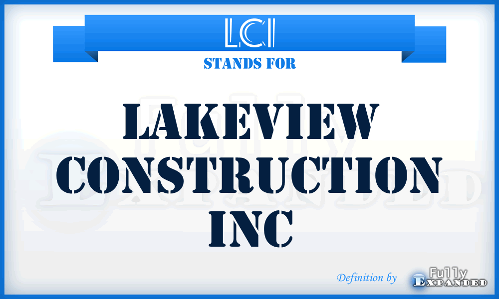 LCI - Lakeview Construction Inc