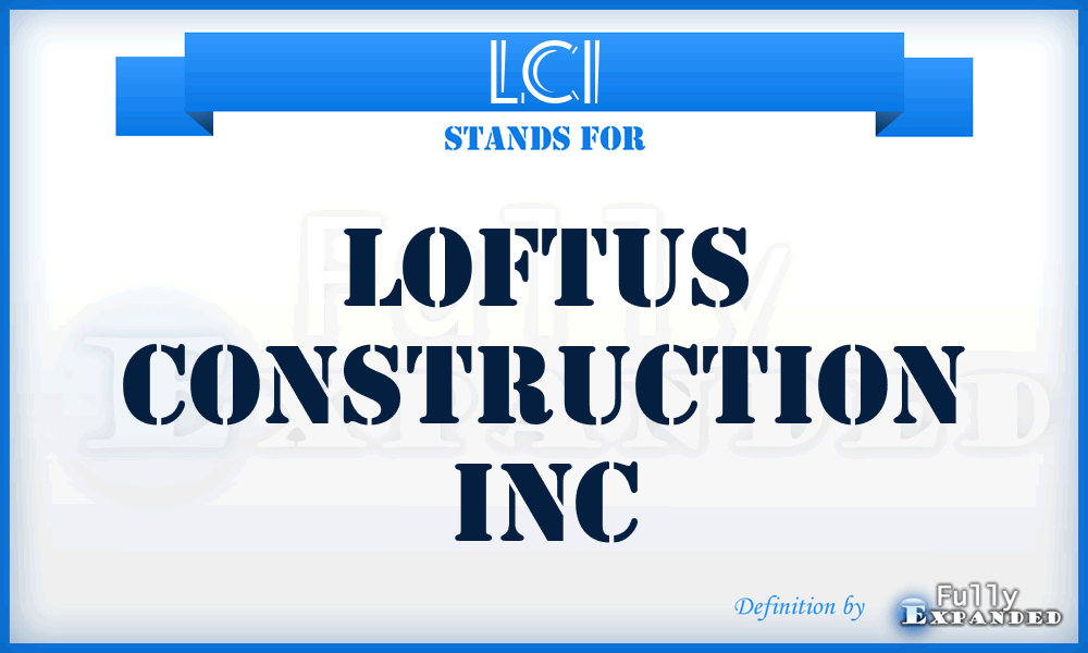 LCI - Loftus Construction Inc