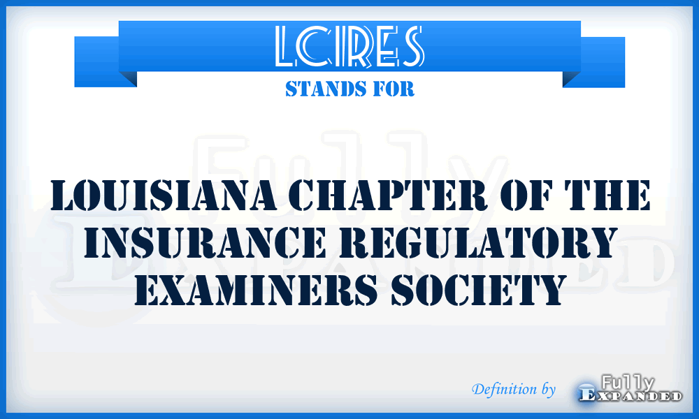 LCIRES - Louisiana Chapter of the Insurance Regulatory Examiners Society