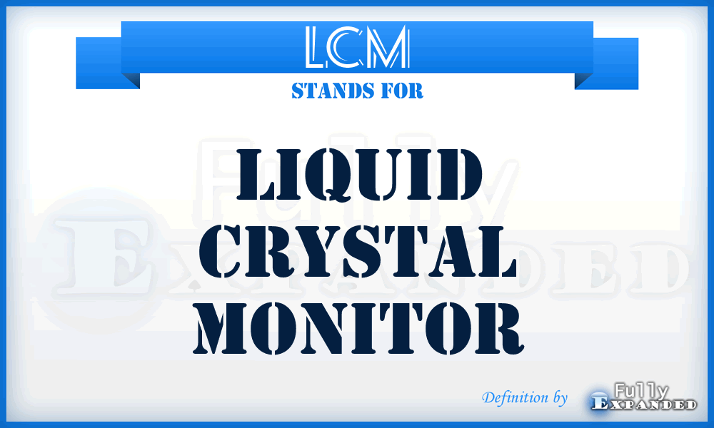 LCM - Liquid Crystal Monitor
