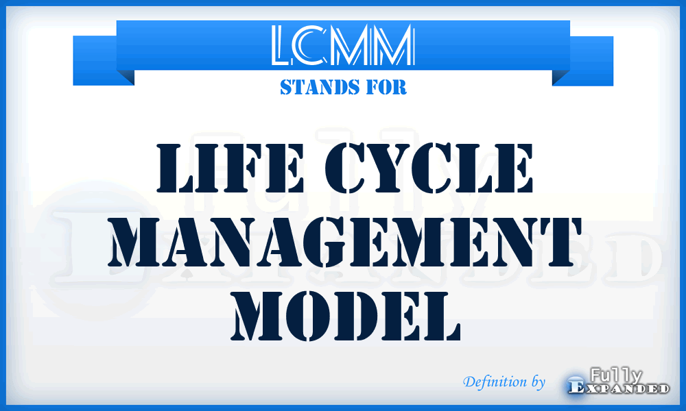 LCMM - Life Cycle Management Model