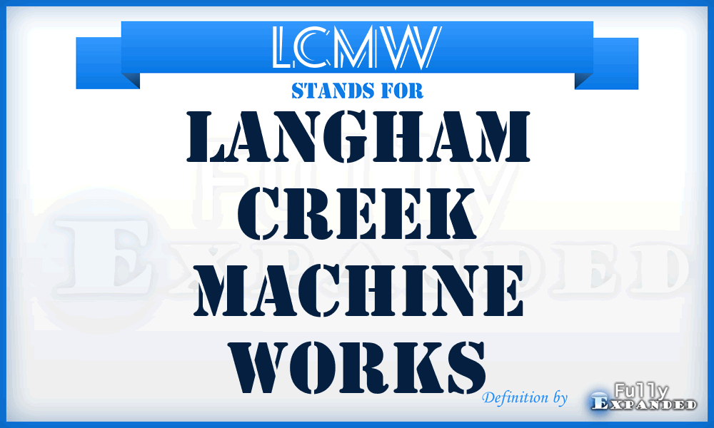 LCMW - Langham Creek Machine Works