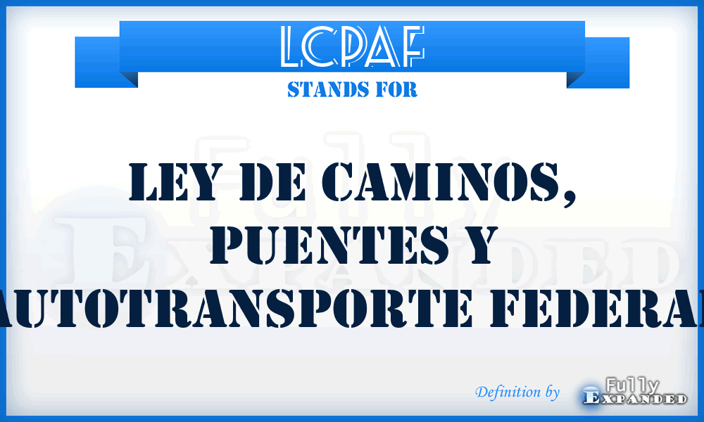 LCPAF - Ley de Caminos, Puentes y Autotransporte Federal