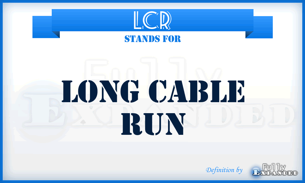 LCR - Long Cable Run