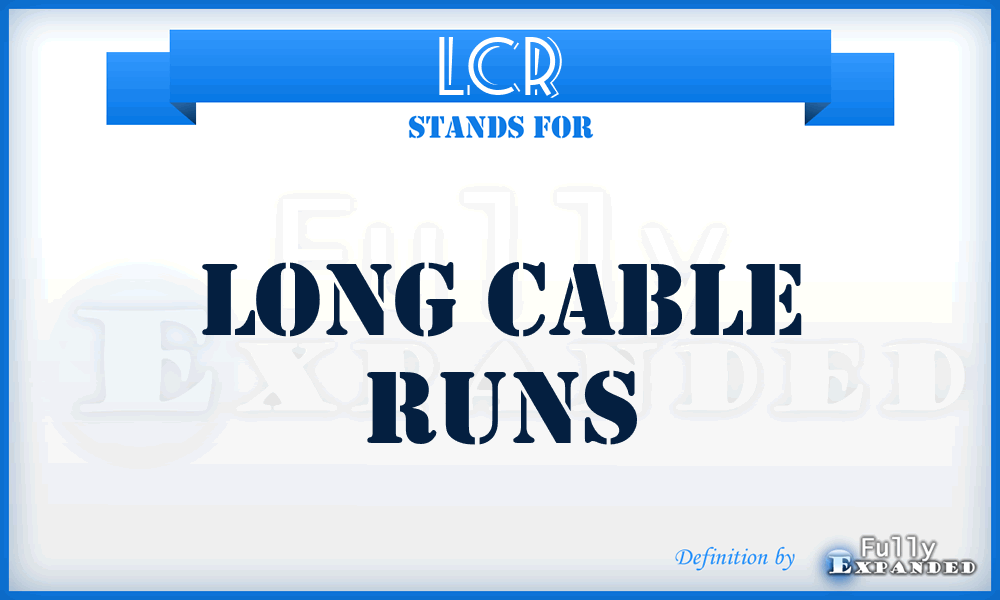 LCR - Long Cable Runs