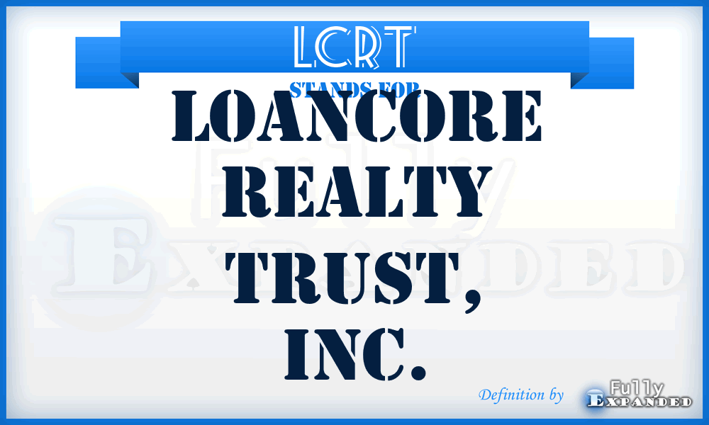 LCRT - LoanCore Realty Trust, Inc.