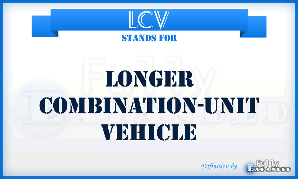 LCV - Longer Combination-Unit Vehicle