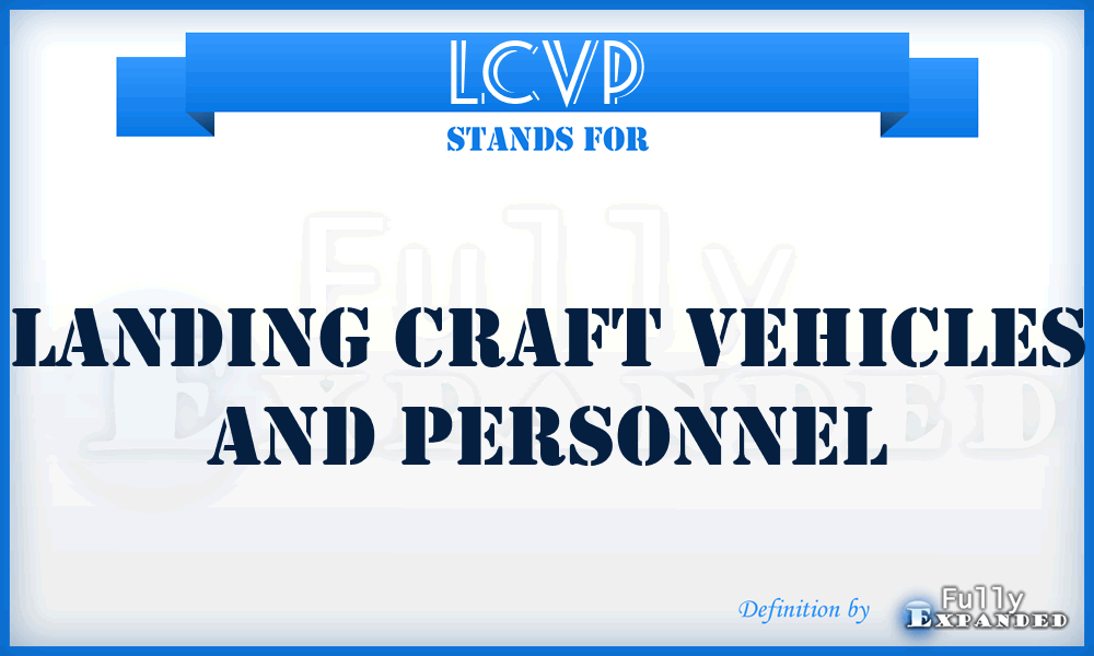 LCVP - Landing Craft Vehicles and Personnel