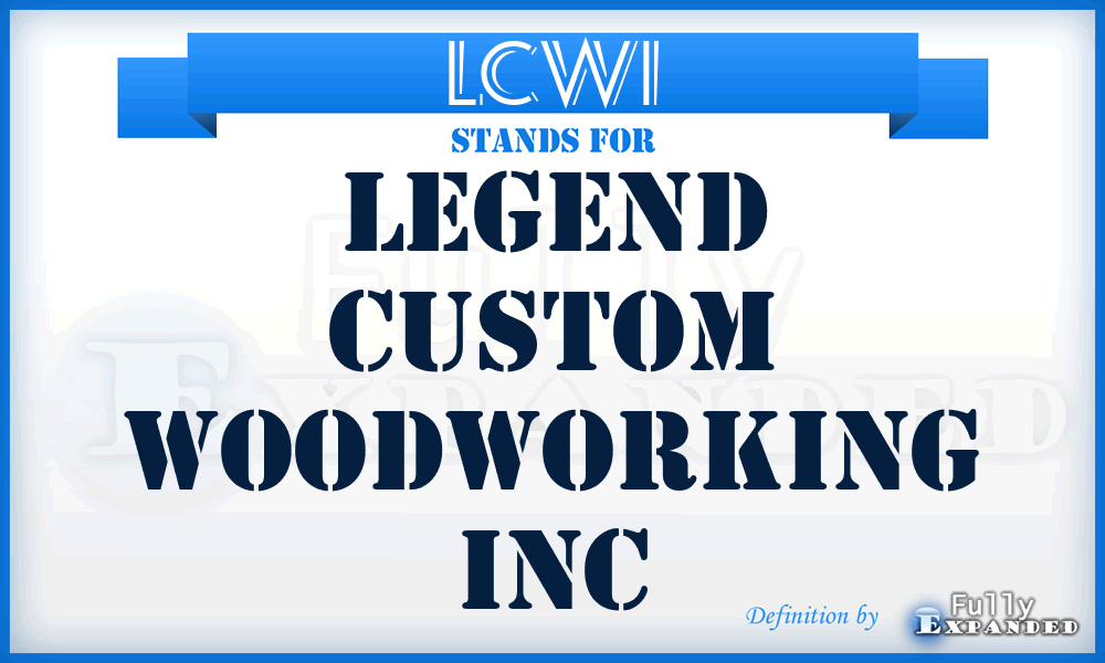 LCWI - Legend Custom Woodworking Inc