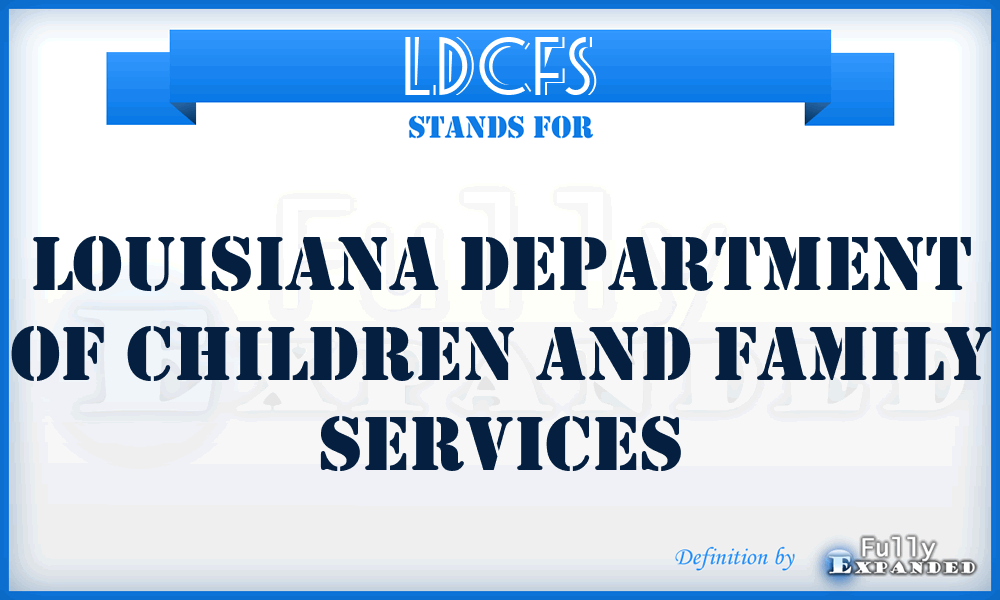 LDCFS - Louisiana Department of Children and Family Services
