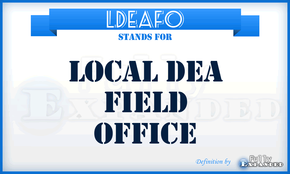 LDEAFO - Local DEA Field Office
