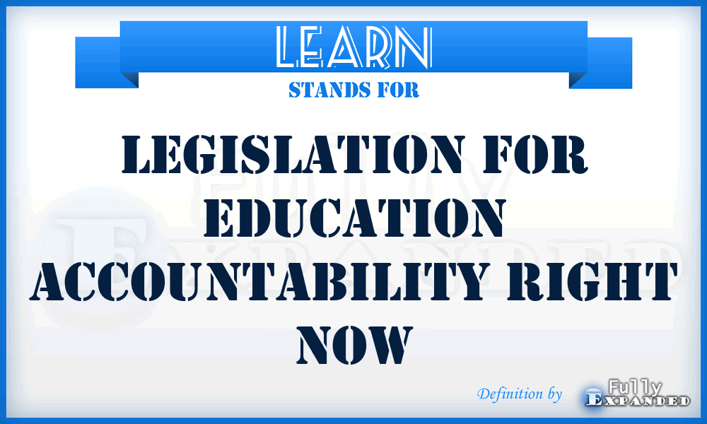 LEARN - Legislation For Education Accountability Right Now