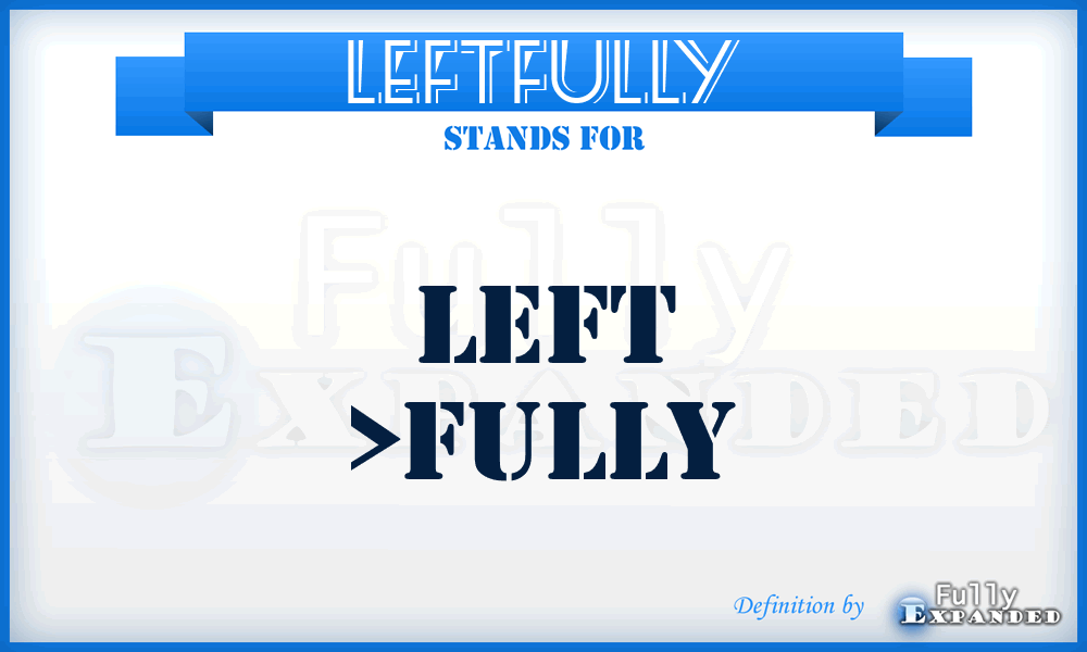 LEFTFULLY - left >Fully