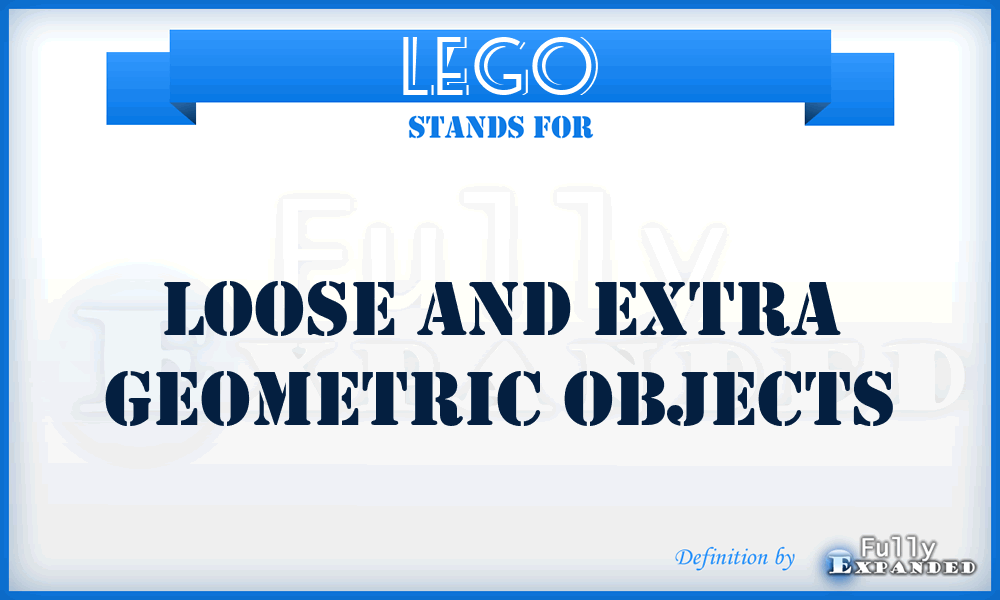 LEGO - Loose and Extra Geometric Objects