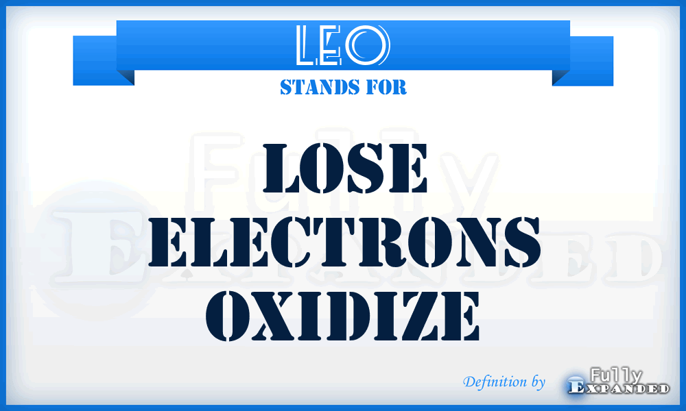 LEO - Lose Electrons Oxidize