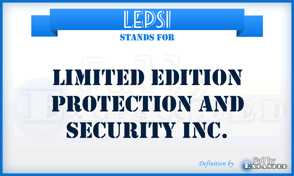 LEPSI - Limited Edition Protection and Security Inc.