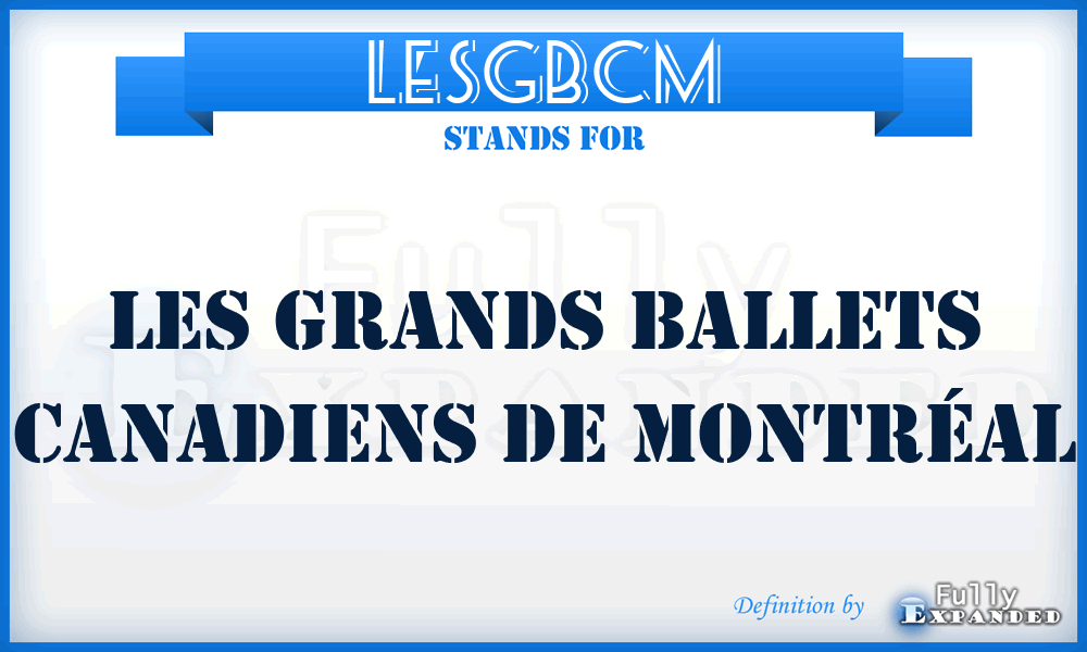 LESGBCM - LES Grands Ballets Canadiens de Montréal