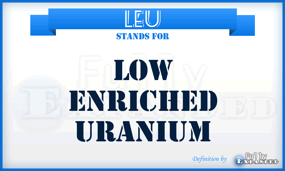 LEU - Low Enriched Uranium