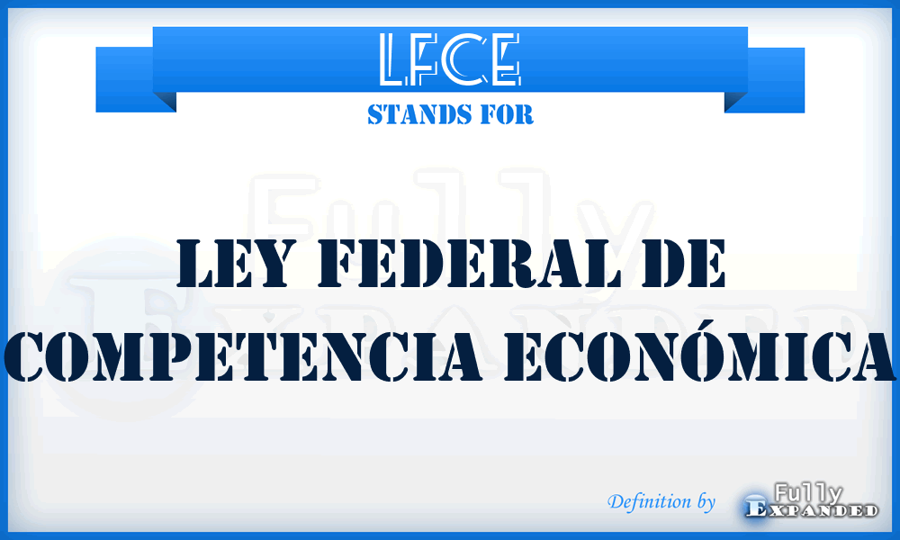 LFCE - Ley Federal de Competencia Económica