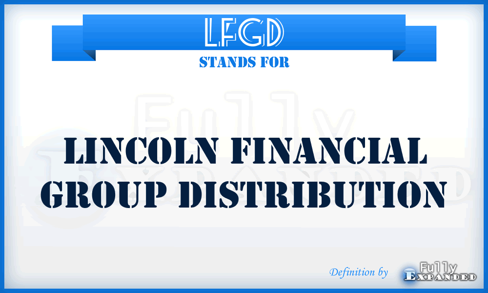 LFGD - Lincoln Financial Group Distribution