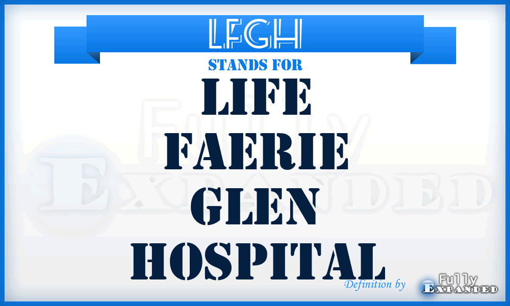 LFGH - Life Faerie Glen Hospital