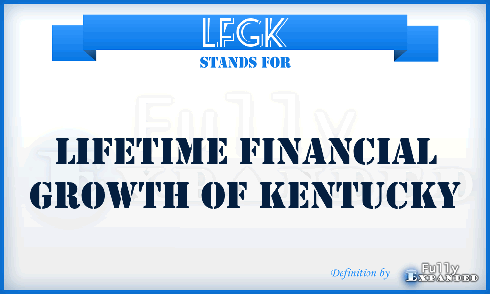 LFGK - Lifetime Financial Growth of Kentucky