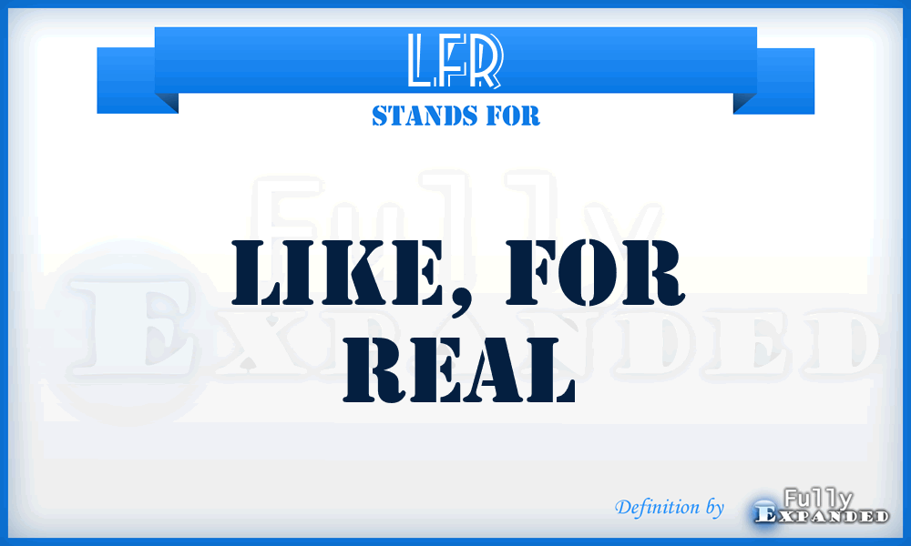 LFR - Like, For Real