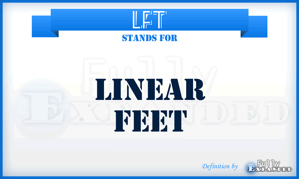 LFT - Linear feet