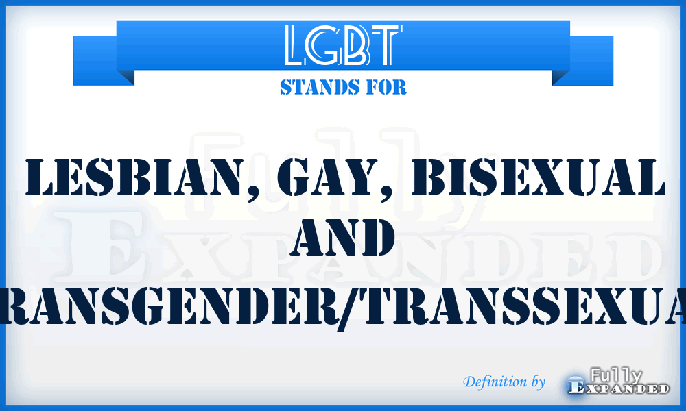LGBT - Lesbian, Gay, Bisexual and Transgender/Transsexual