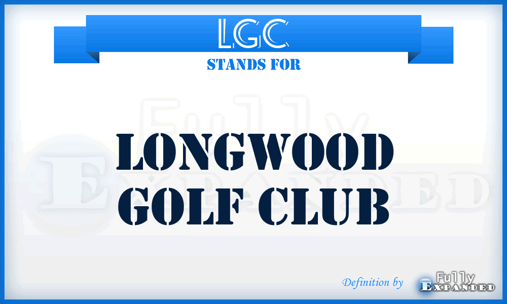 LGC - Longwood Golf Club