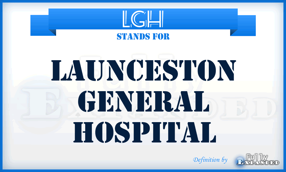 LGH - Launceston General Hospital