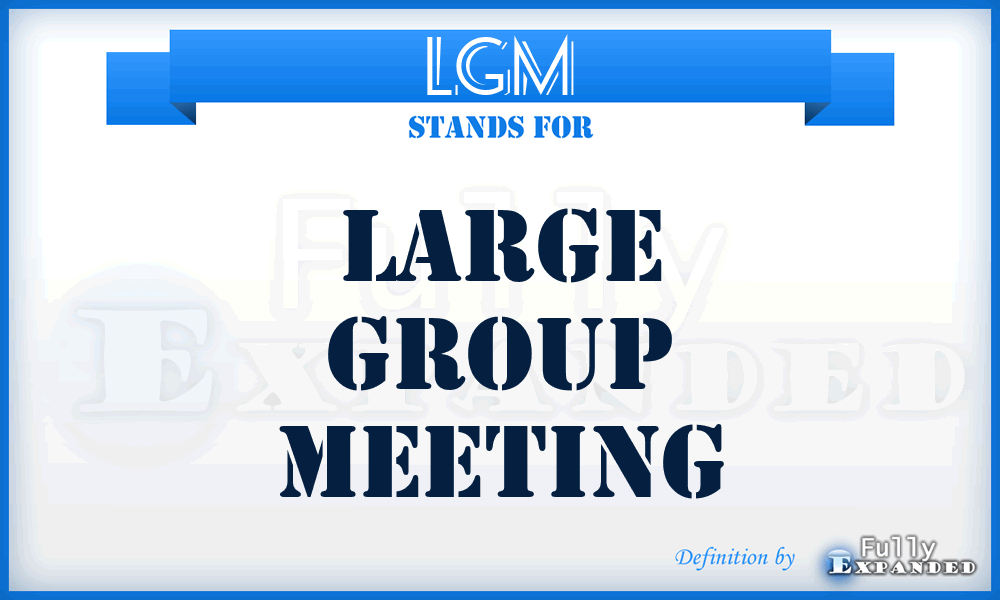 LGM - Large Group Meeting