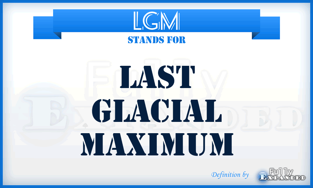 LGM - Last Glacial Maximum