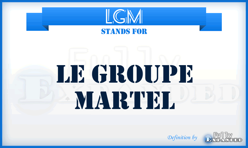 LGM - Le Groupe Martel