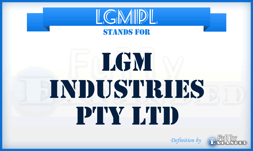 LGMIPL - LGM Industries Pty Ltd