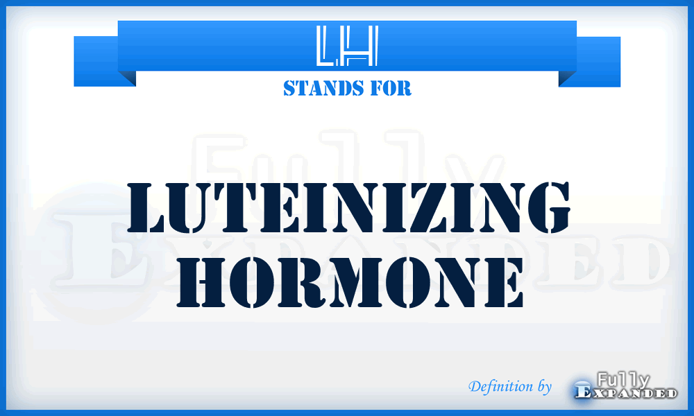 LH - luteinizing hormone