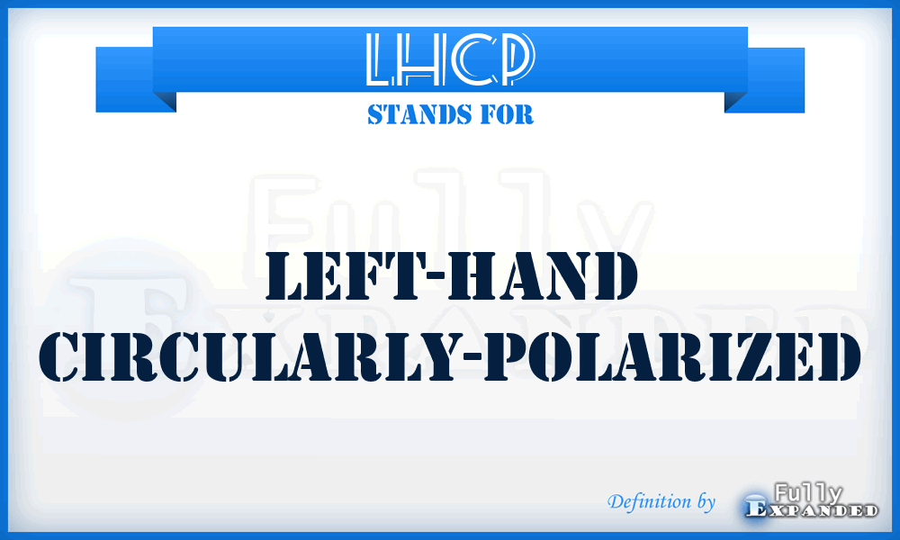 LHCP - Left-Hand Circularly-Polarized