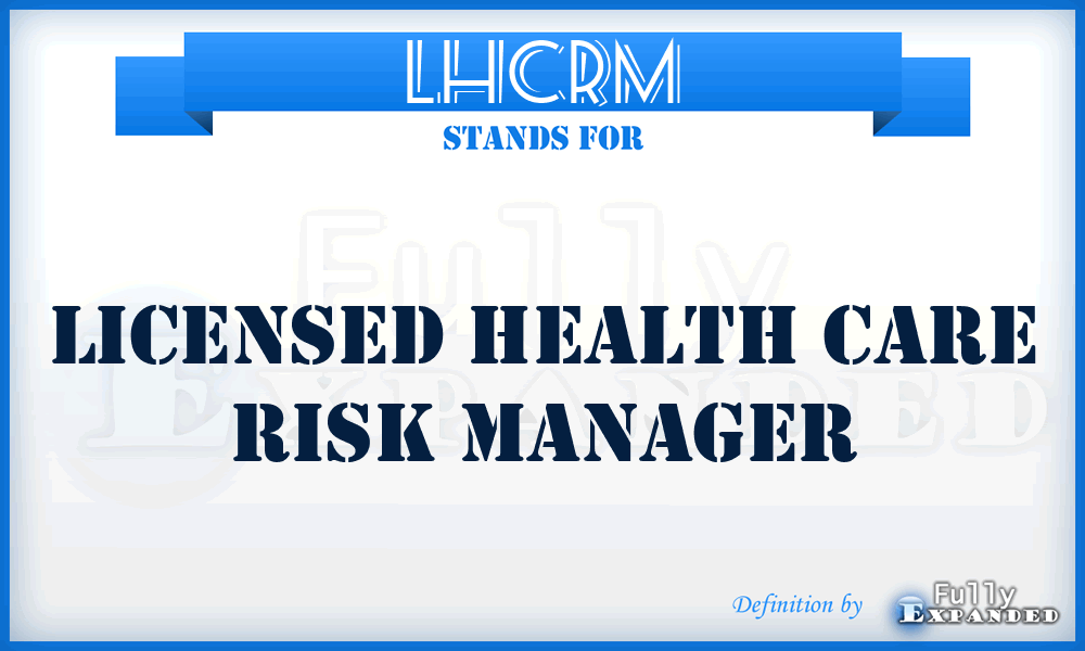 LHCRM - Licensed Health Care Risk Manager