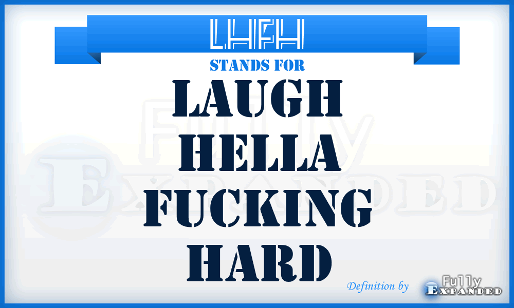 LHFH - Laugh Hella Fucking Hard