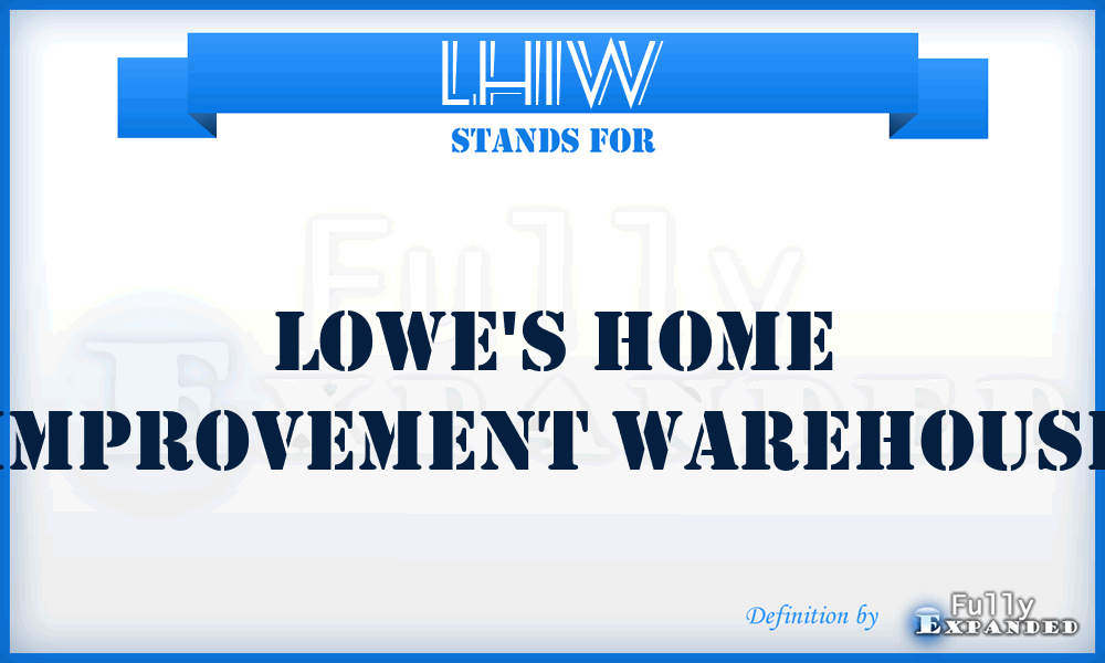 LHIW - Lowe's Home Improvement Warehouse