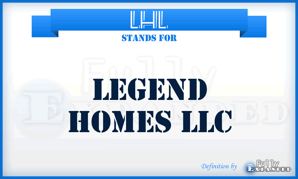 LHL - Legend Homes LLC