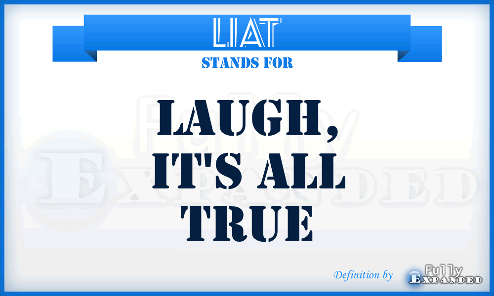 LIAT - Laugh, It's All True