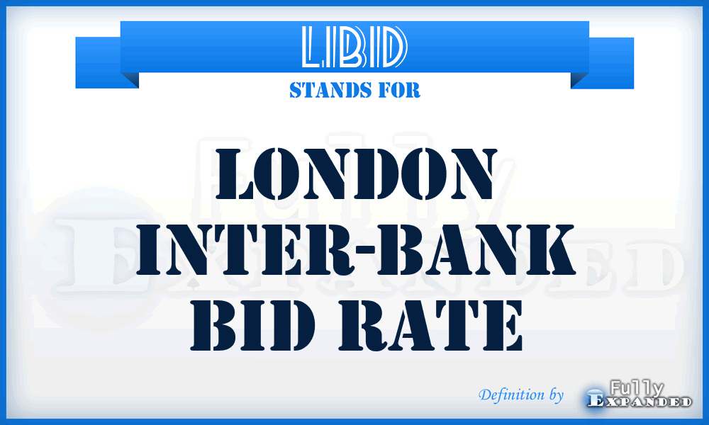 LIBID - London Inter-Bank Bid Rate