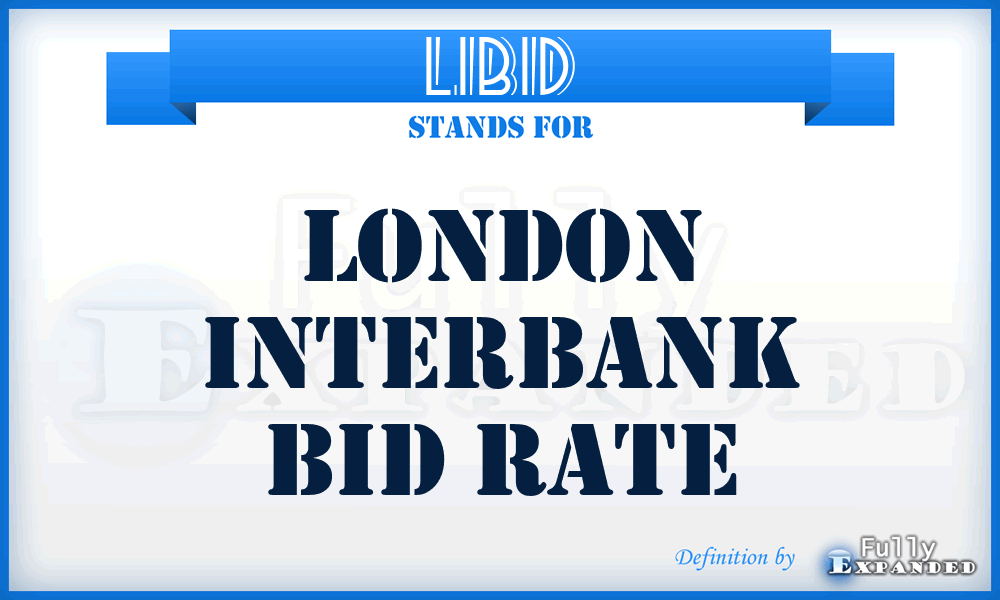 LIBID - London Interbank Bid rate