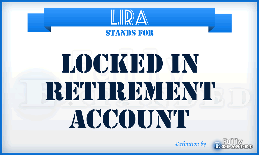 LIRA - Locked In Retirement Account