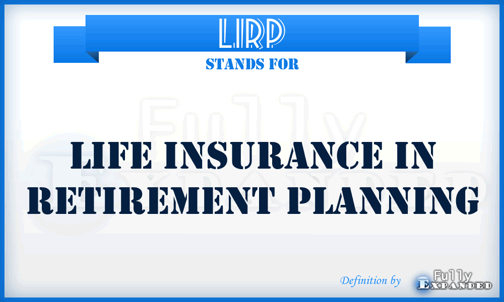 LIRP - Life Insurance in Retirement Planning