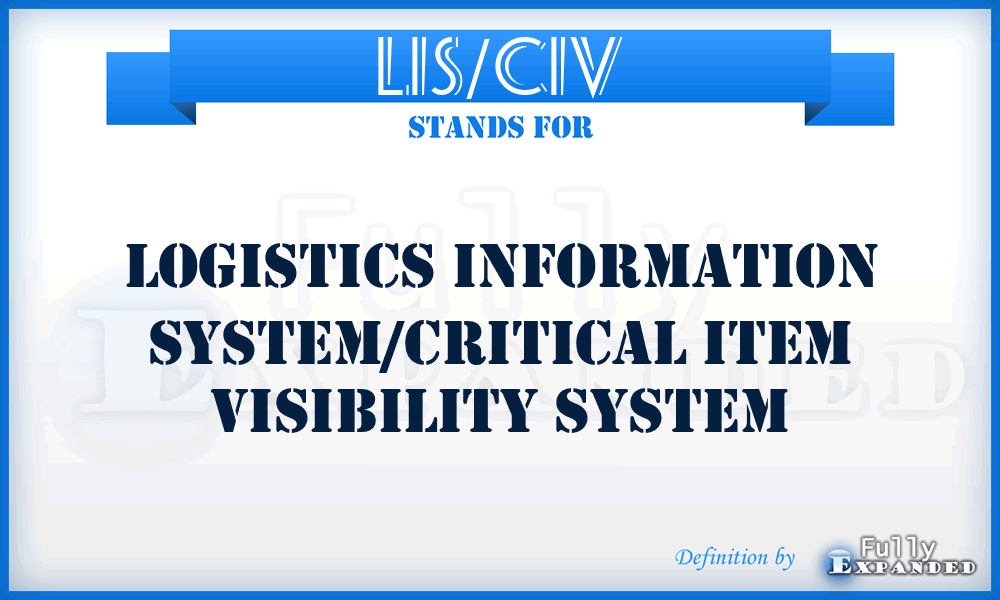 LIS/CIV - Logistics Information System/Critical Item Visibility System