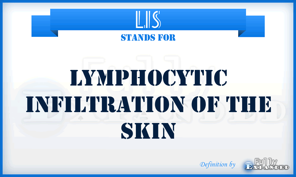 LIS - lymphocytic infiltration of the skin