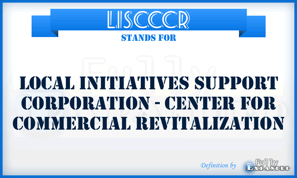 LISCCCR - Local Initiatives Support Corporation - Center for Commercial Revitalization