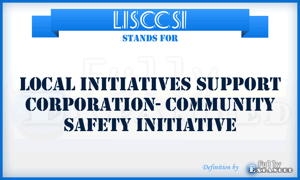 LISCCSI - Local Initiatives Support Corporation- Community Safety Initiative